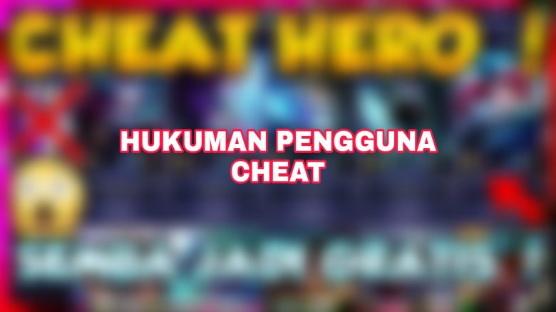 Hukuman Pengguna Cheat Mobile Legends
