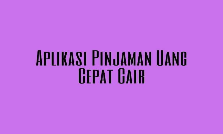 Aplikasi Pinjaman Online Cepat Cair