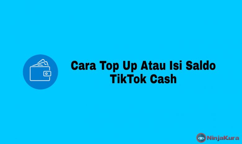 Cara Top Up Atau Isi Saldo TikTok Cash Mudah dan Cepat