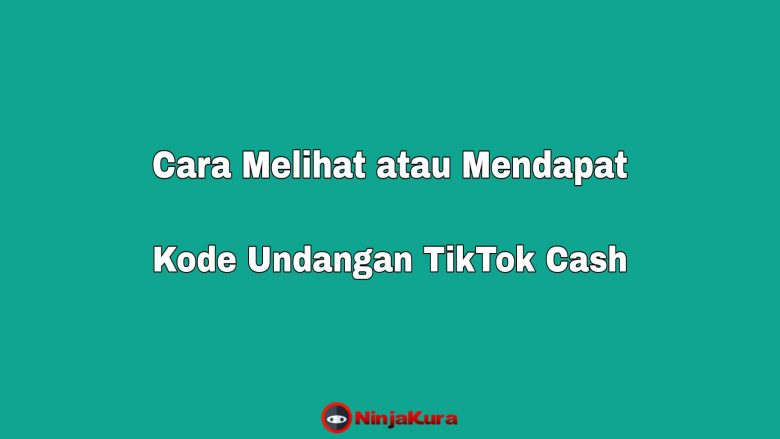Cara Melihat Kode Undangan Aplikasi TikTok Cash