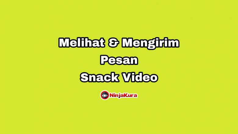 Cara Melihat dan Mengirim Pesan Snack Video