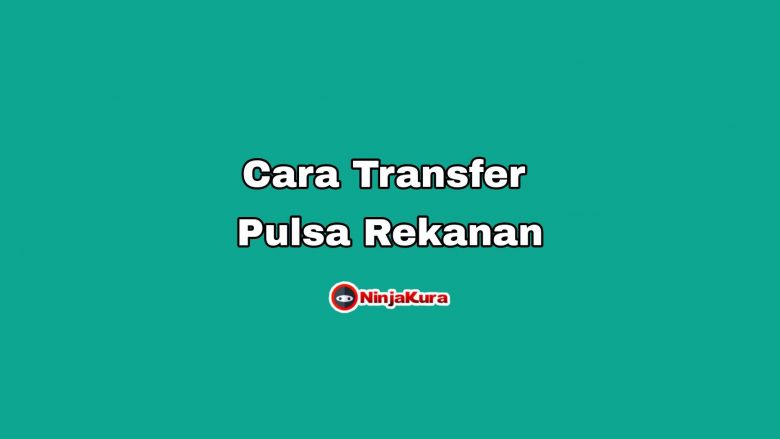 Cara Transfer Pulsa Rekanan