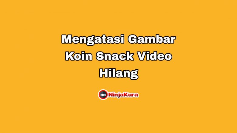 Mengatasi Gambar Koin Snack Video Hilang