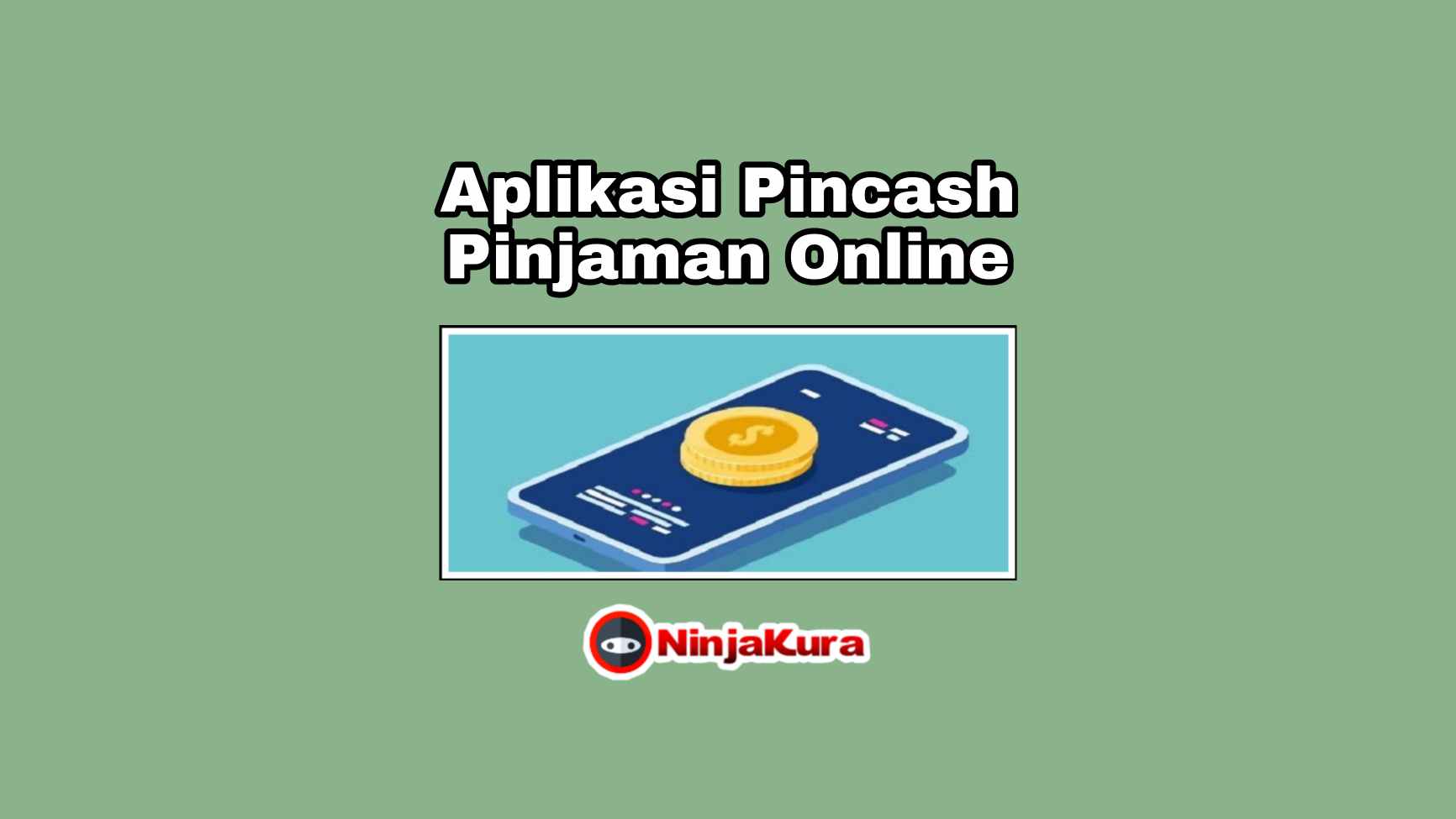Apk Pincash Download, Pinjaman Uang Online Limit 5 Juta 2021 NinjaKura