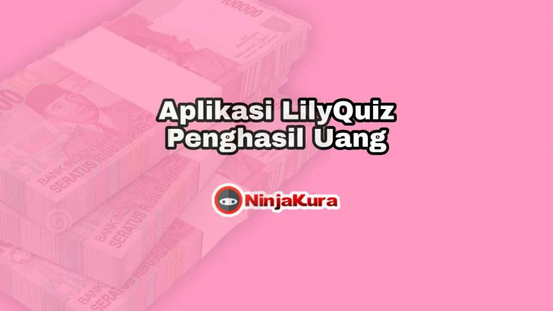 Aplikasi LilyQuiz Penghasil Uang