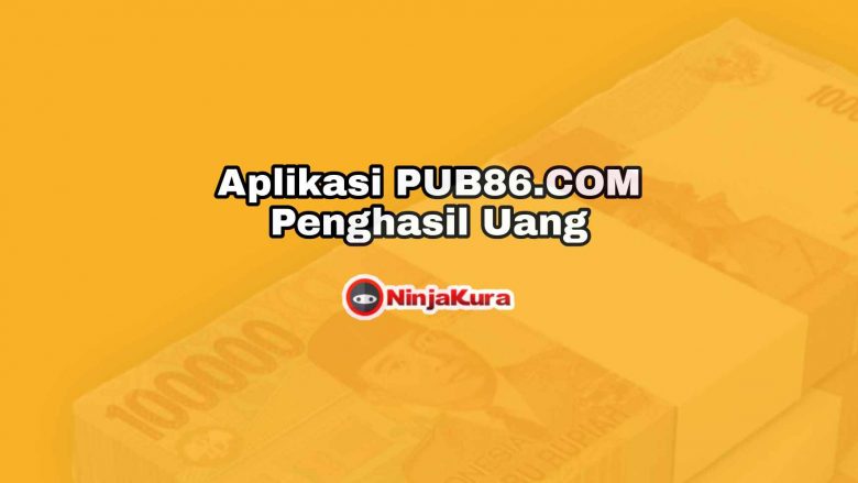 Aplikasi PUB 86 COM Penghasil Uang