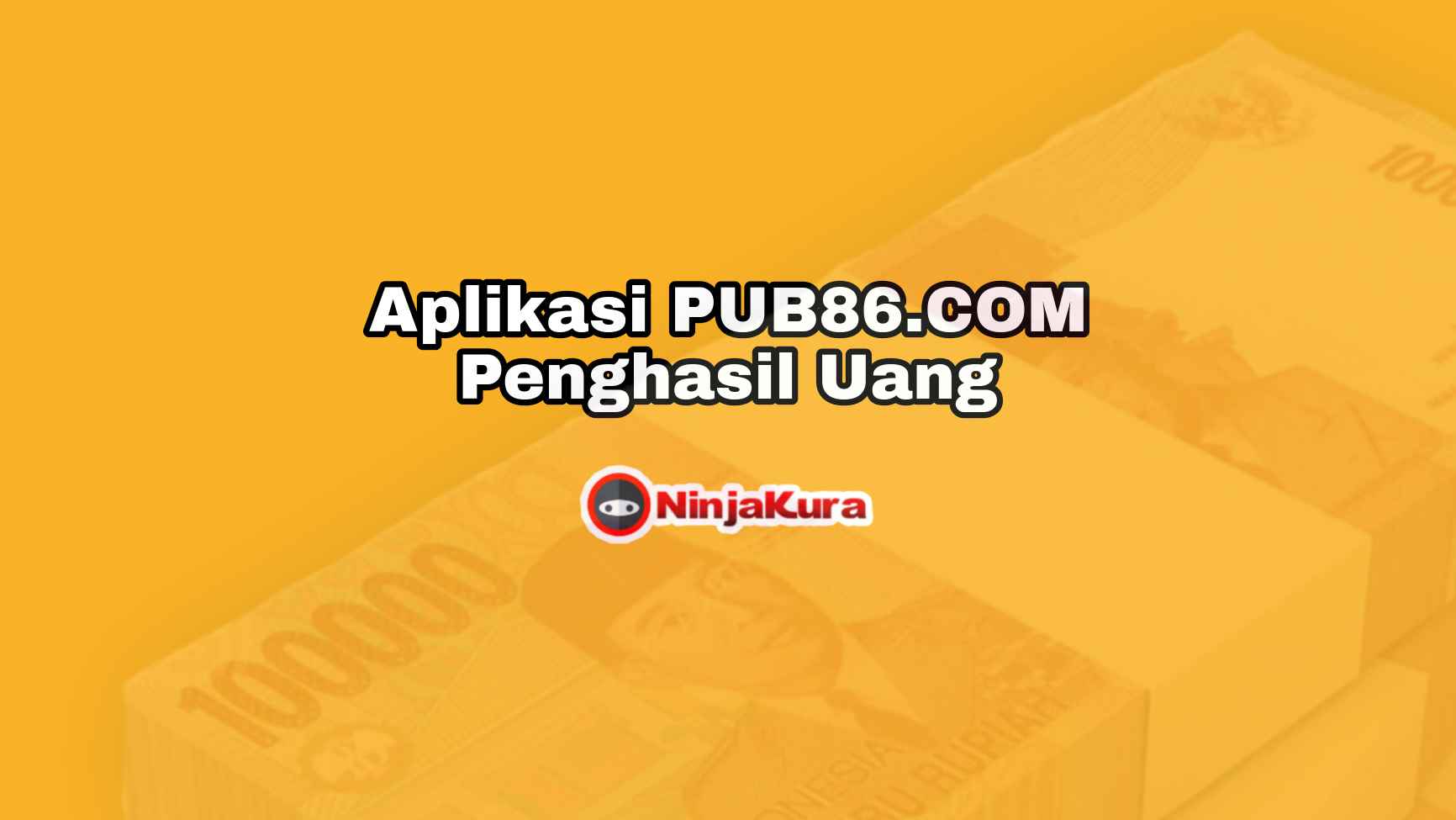 Aplikasi PUB 86 COM Penghasil Uang