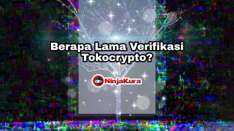 Berapa Lama Verifikasi Tokocrypto?