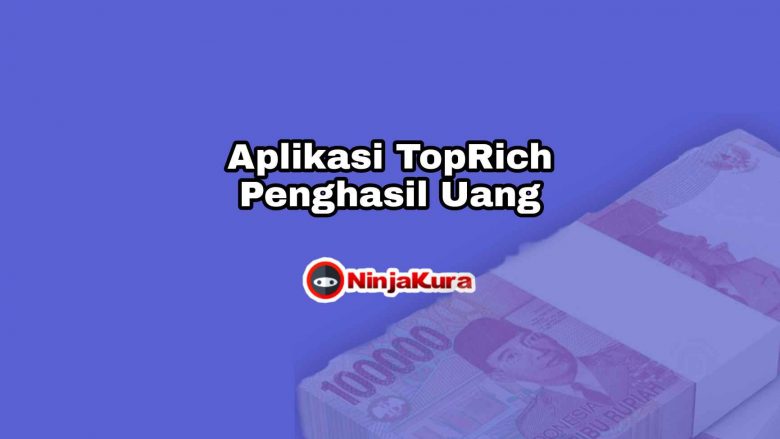 Download Aplikasi TopRich Penghasil Uang