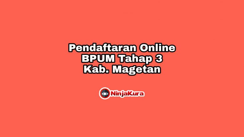 Pendaftaran Online BPUM Tahap 3 Kab. Magetan