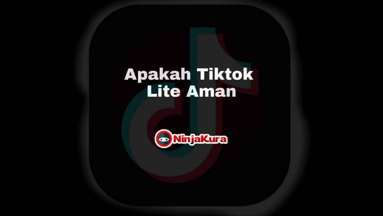 Apakah Tiktok Lite Aman?