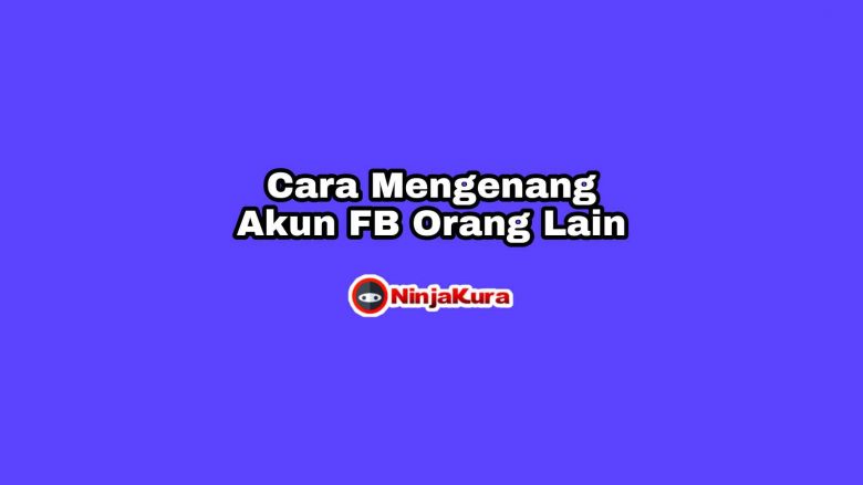 Cara Mengenang Akun FB Orang Lain