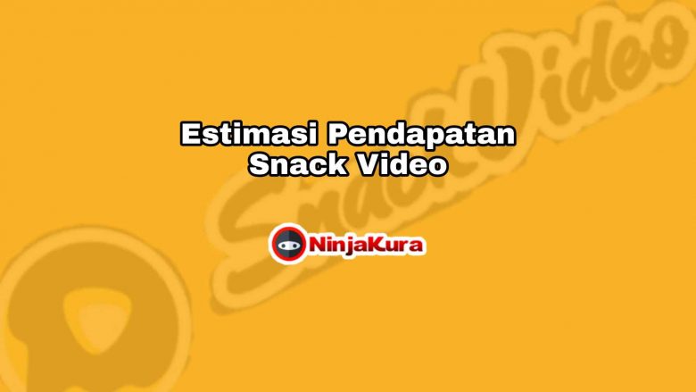 Estimasi Pendapatan Snack Video