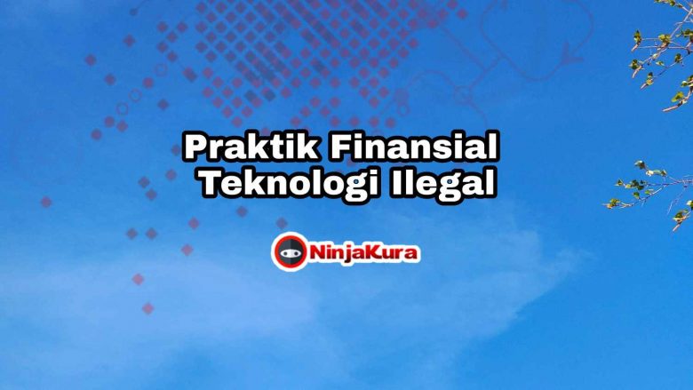 Praktik Finansial Teknologi Ilegal