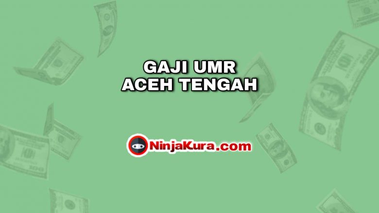 Gaji UMR Aceh Tengah