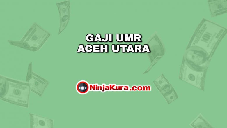 Gaji UMR Aceh Utara