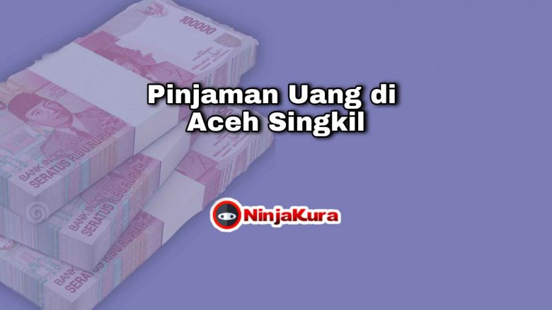 Pinjaman Uang di Aceh Singkil