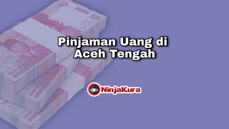 Pinjaman Uang di Aceh Tengah